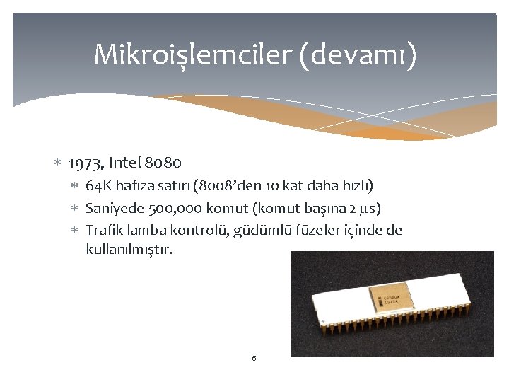 Mikroişlemciler (devamı) 1973, Intel 8080 64 K hafıza satırı (8008’den 10 kat daha hızlı)