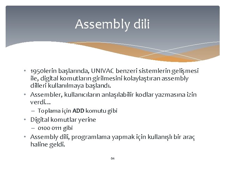 Assembly dili • 1950 lerin başlarında, UNIVAC benzeri sistemlerin gelişmesi ile, digital komutların girilmesini