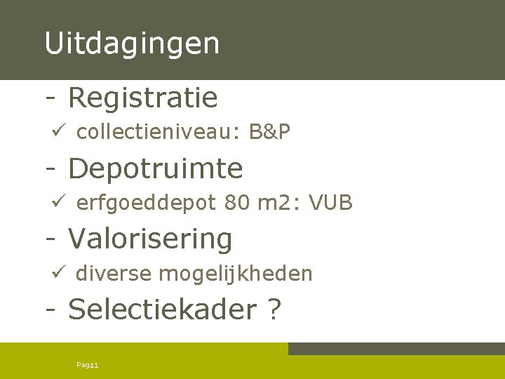 Uitdagingen - Registratie ü collectieniveau: B&P - Depotruimte ü erfgoeddepot 80 m 2: VUB