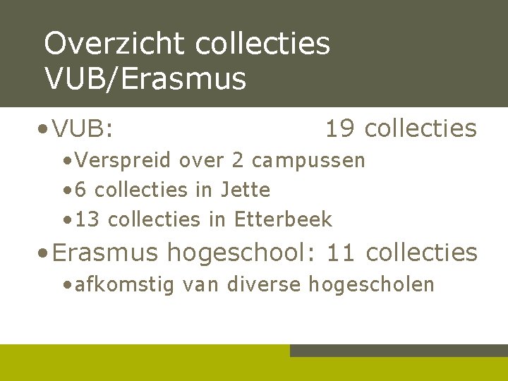 Overzicht collecties VUB/Erasmus • VUB: 19 collecties • Verspreid over 2 campussen • 6