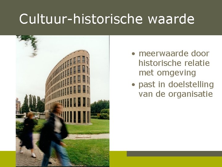 Cultuur-historische waarde • meerwaarde door historische relatie met omgeving • past in doelstelling van