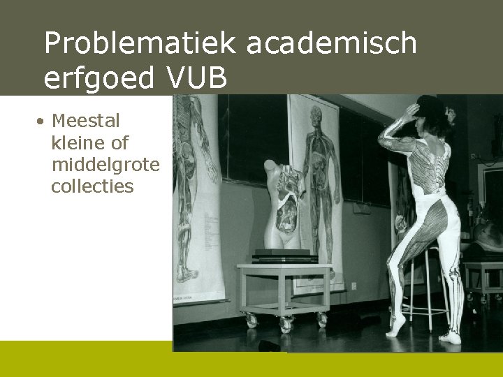 Problematiek academisch erfgoed VUB • Meestal kleine of middelgrote collecties Pag. 3 