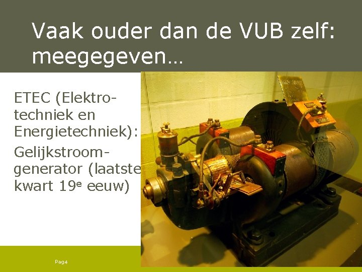 Vaak ouder dan de VUB zelf: meegegeven… ETEC (Elektrotechniek en Energietechniek): Gelijkstroomgenerator (laatste kwart