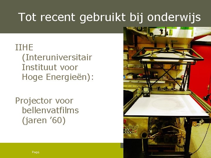 Tot recent gebruikt bij onderwijs IIHE (Interuniversitair Instituut voor Hoge Energieën): Projector voor bellenvatfilms