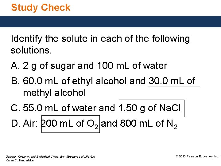 Study Check Identify the solute in each of the following solutions. A. 2 g