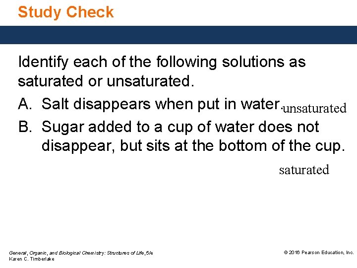 Study Check Identify each of the following solutions as saturated or unsaturated. A. Salt