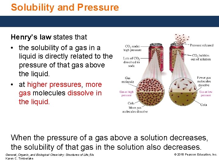 Solubility and Pressure Henry’s law states that • the solubility of a gas in