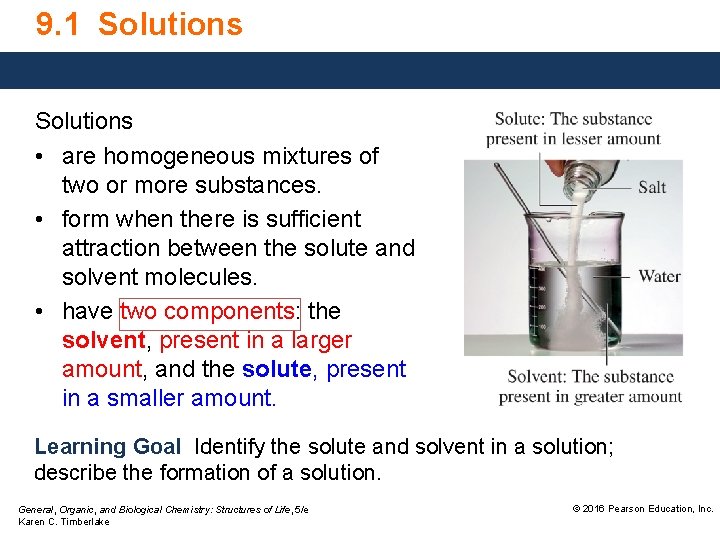 9. 1 Solutions • are homogeneous mixtures of two or more substances. • form