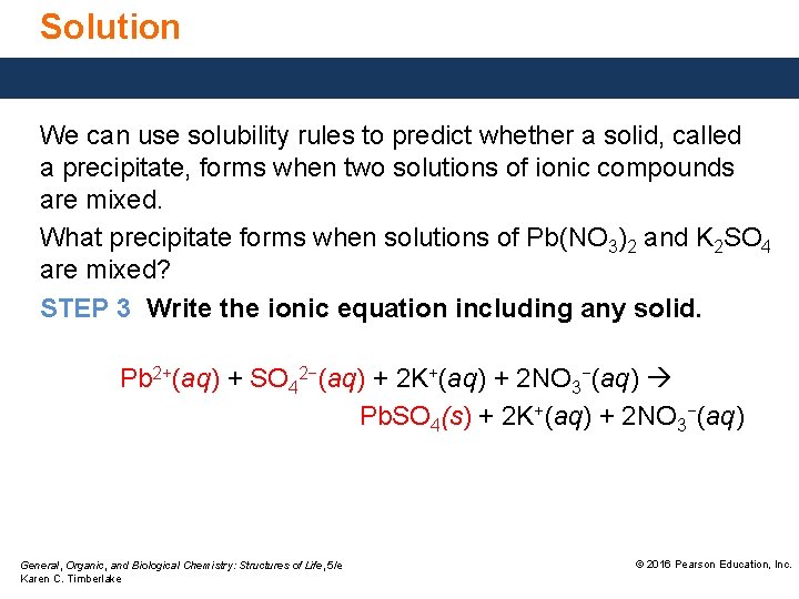 Solution We can use solubility rules to predict whether a solid, called a precipitate,