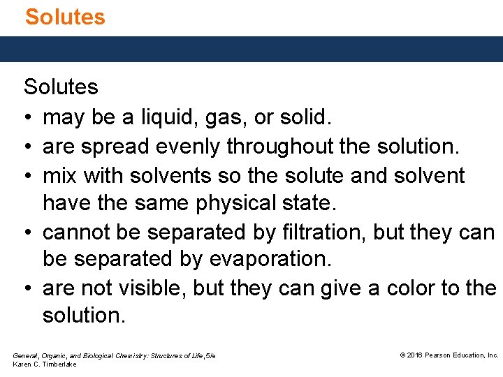 Solutes • may be a liquid, gas, or solid. • are spread evenly throughout