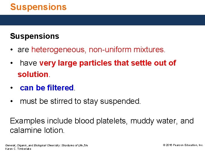 Suspensions • are heterogeneous, non-uniform mixtures. • have very large particles that settle out