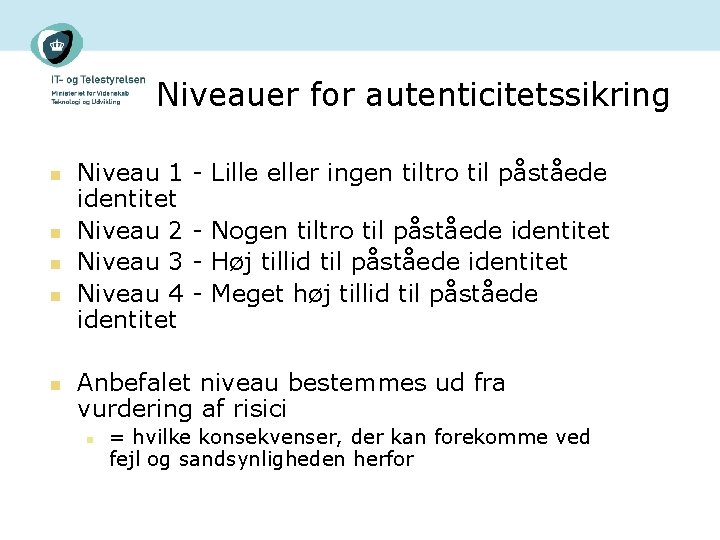 Niveauer for autenticitetssikring n n n Niveau 1 identitet Niveau 2 Niveau 3 Niveau