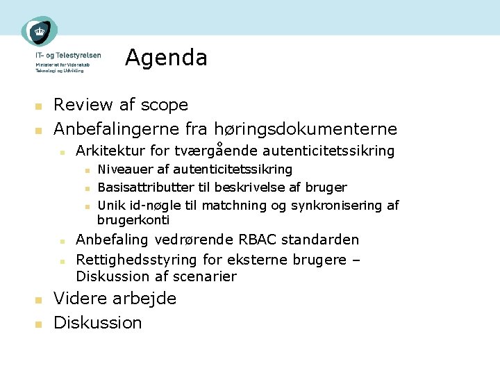 Agenda n n Review af scope Anbefalingerne fra høringsdokumenterne n Arkitektur for tværgående autenticitetssikring