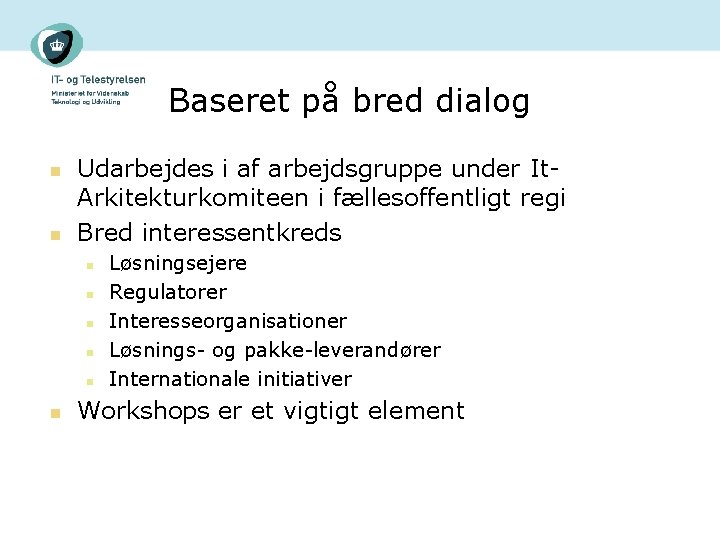 Baseret på bred dialog n n Udarbejdes i af arbejdsgruppe under It. Arkitekturkomiteen i