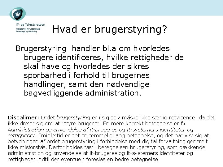 Hvad er brugerstyring? Brugerstyring handler bl. a om hvorledes brugere identificeres, hvilke rettigheder de