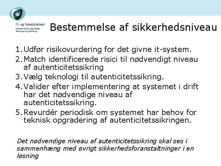 Bestemmelse af sikkerhedsniveau 1. Udfør risikovurdering for det givne it-system. 2. Match identificerede risici