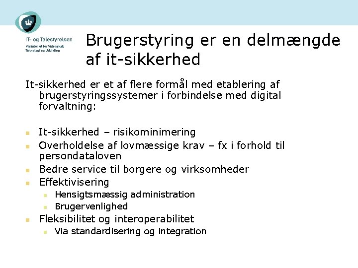 Brugerstyring er en delmængde af it-sikkerhed It-sikkerhed er et af flere formål med etablering