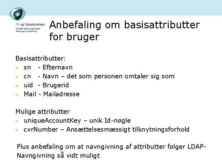 Anbefaling om basisattributter for bruger Basisattributter: n sn - Efternavn n cn - Navn