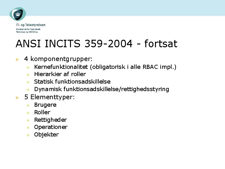 ANSI INCITS 359 -2004 - fortsat n 4 komponentgrupper: n n n Kernefunktionalitet (obligatorisk