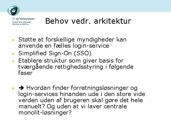 Behov vedr. arkitektur n n Støtte at forskellige myndigheder kan anvende en fælles login-service