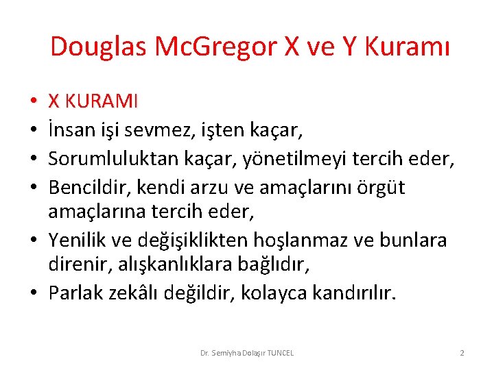 Douglas Mc. Gregor X ve Y Kuramı X KURAMI İnsan işi sevmez, işten kaçar,