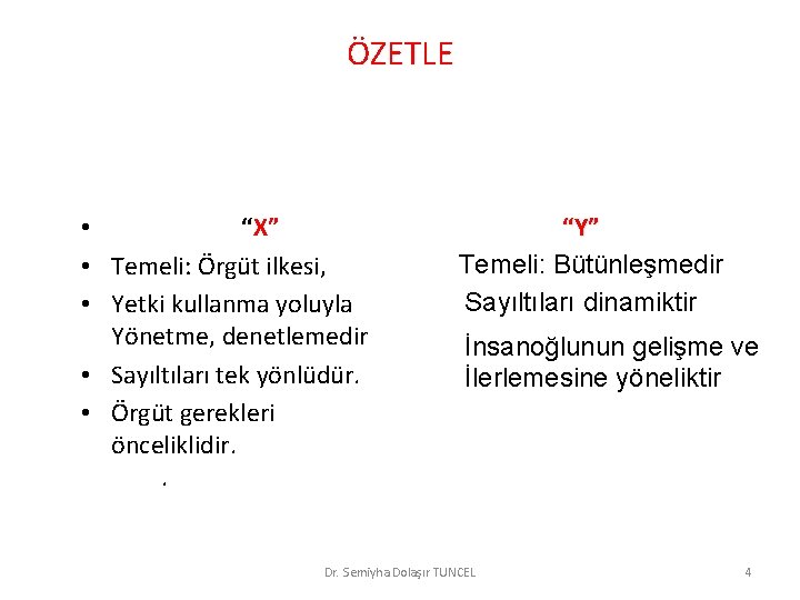 ÖZETLE • “X” • Temeli: Örgüt ilkesi, • Yetki kullanma yoluyla Yönetme, denetlemedir •