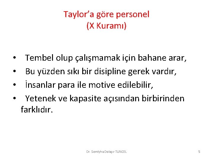 Taylor’a göre personel (X Kuramı) • • Tembel olup çalışmamak için bahane arar, Bu