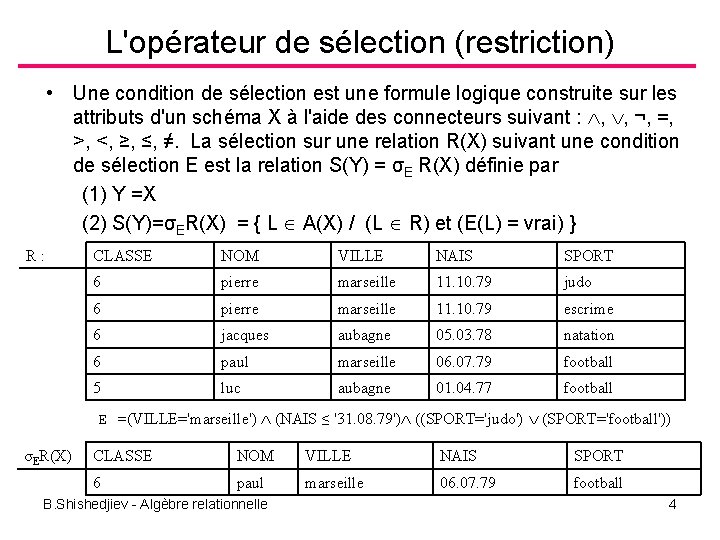 L'opérateur de sélection (restriction) • Une condition de sélection est une formule logique construite