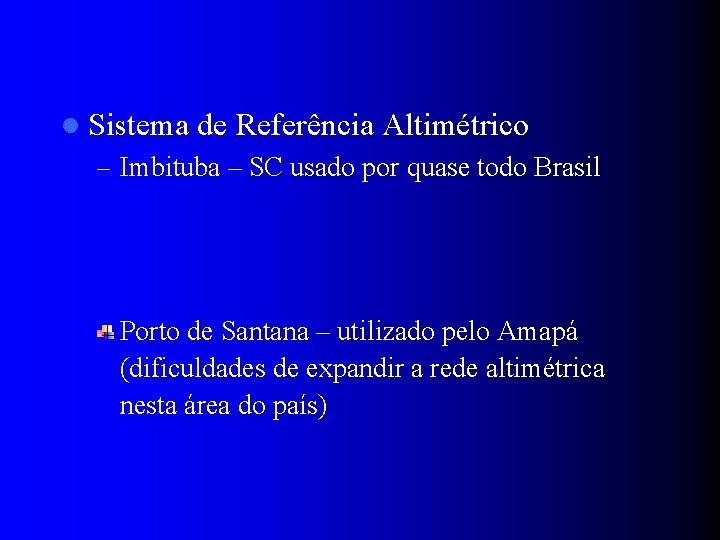 l Sistema de Referência Altimétrico – Imbituba – SC usado por quase todo Brasil
