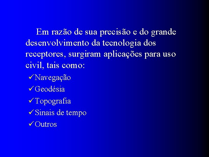 Em razão de sua precisão e do grande desenvolvimento da tecnologia dos receptores, surgiram