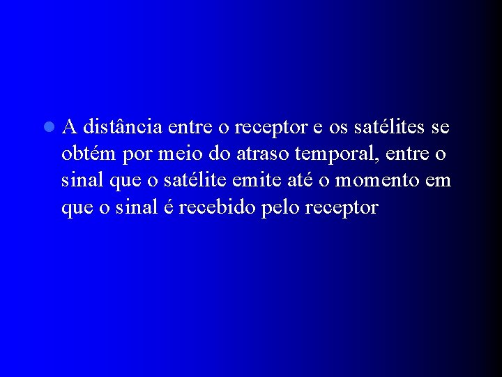 l. A distância entre o receptor e os satélites se obtém por meio do