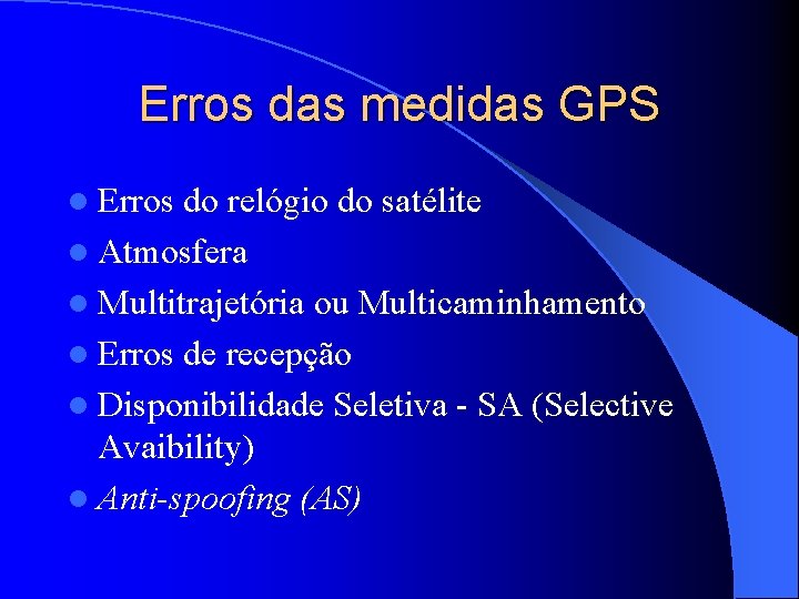 Erros das medidas GPS l Erros do relógio do satélite l Atmosfera l Multitrajetória