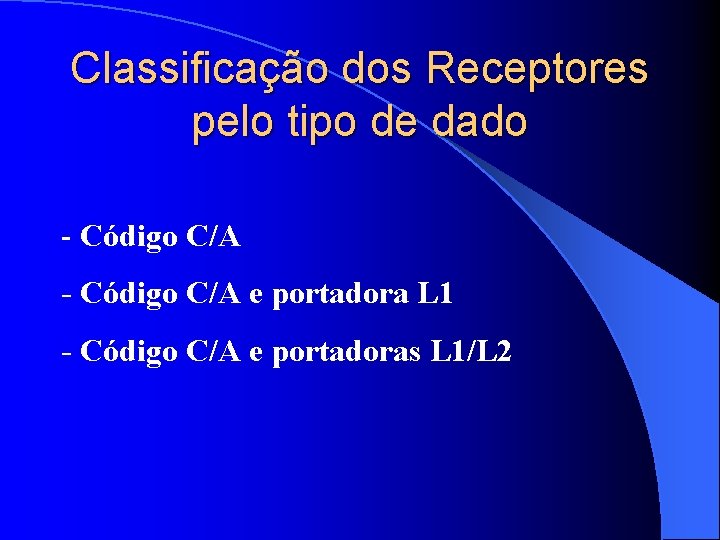 Classificação dos Receptores pelo tipo de dado - Código C/A e portadora L 1