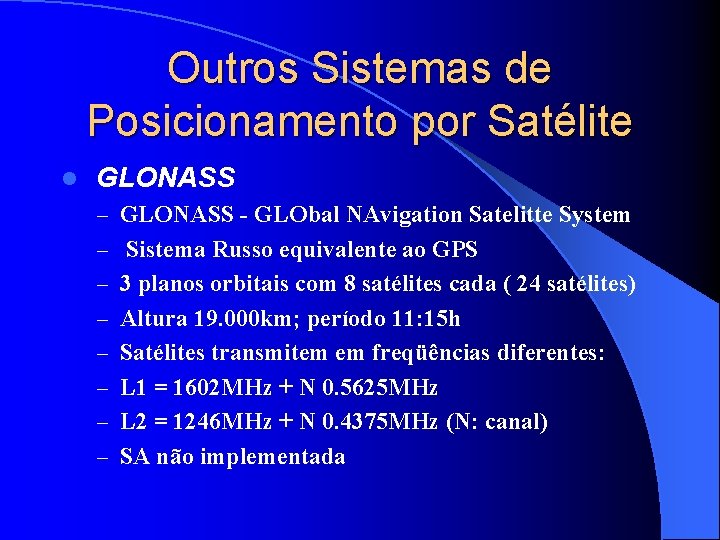 Outros Sistemas de Posicionamento por Satélite l GLONASS – GLONASS - GLObal NAvigation Satelitte