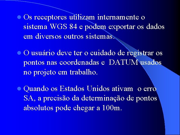 l Os receptores utilizam internamente o sistema WGS 84 e podem exportar os dados