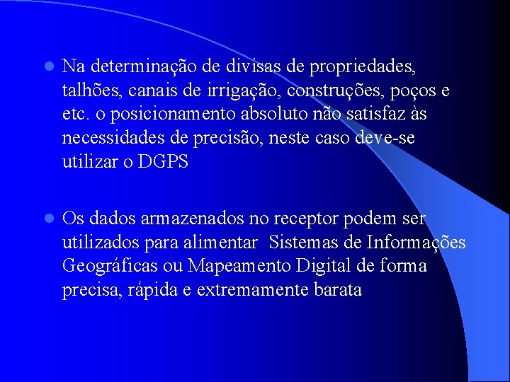 l Na determinação de divisas de propriedades, talhões, canais de irrigação, construções, poços e