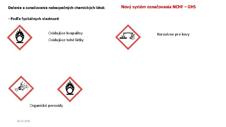 Delenie a označovanie nebezpečných chemických látok Nový systém označovania NCHF – GHS - Podľa Delenie a označovanie nebezpečných chemických látok Nový systém označovania NCHF – GHS - Podľa