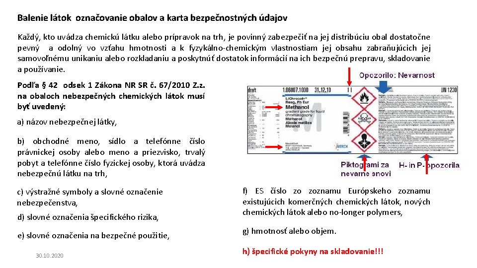 Balenie látok označovanie obalov a karta bezpečnostných údajov Každý, kto uvádza chemickú látku alebo Balenie látok označovanie obalov a karta bezpečnostných údajov Každý, kto uvádza chemickú látku alebo