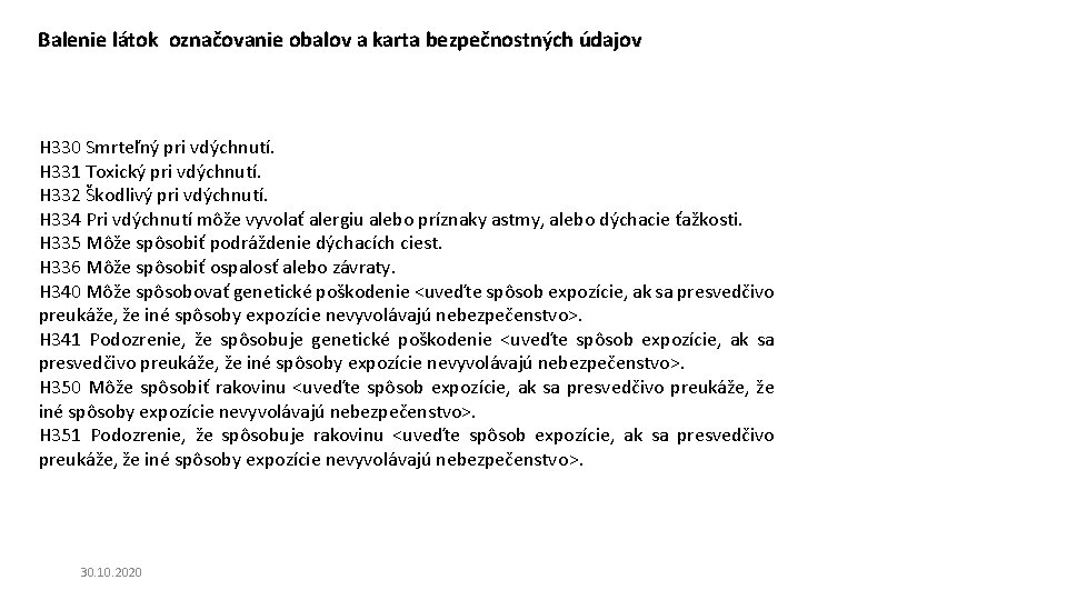 Balenie látok označovanie obalov a karta bezpečnostných údajov H 330 Smrteľný pri vdýchnutí. H Balenie látok označovanie obalov a karta bezpečnostných údajov H 330 Smrteľný pri vdýchnutí. H