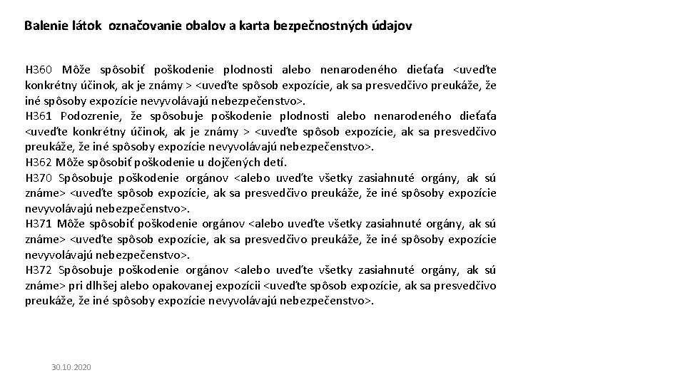 Balenie látok označovanie obalov a karta bezpečnostných údajov H 360 Môže spôsobiť poškodenie plodnosti Balenie látok označovanie obalov a karta bezpečnostných údajov H 360 Môže spôsobiť poškodenie plodnosti