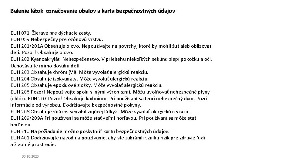 Balenie látok označovanie obalov a karta bezpečnostných údajov EUH 071 Žieravé pre dýchacie cesty. Balenie látok označovanie obalov a karta bezpečnostných údajov EUH 071 Žieravé pre dýchacie cesty.