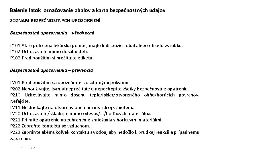 Balenie látok označovanie obalov a karta bezpečnostných údajov ZOZNAM BEZPEČNOSTNÝCH UPOZORNENÍ Bezpečnostné upozornenia – Balenie látok označovanie obalov a karta bezpečnostných údajov ZOZNAM BEZPEČNOSTNÝCH UPOZORNENÍ Bezpečnostné upozornenia –
