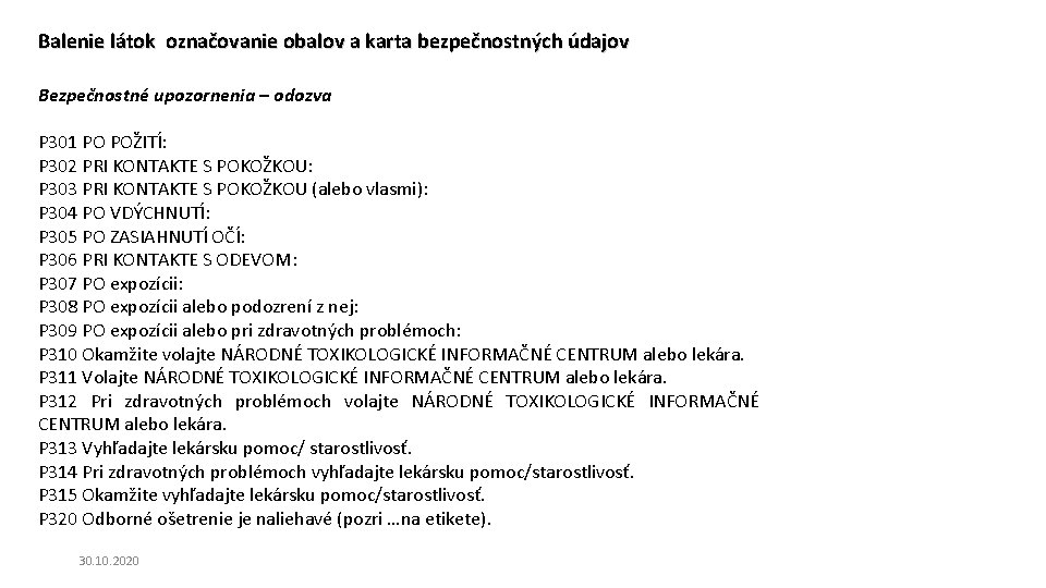 Balenie látok označovanie obalov a karta bezpečnostných údajov Bezpečnostné upozornenia – odozva P 301 Balenie látok označovanie obalov a karta bezpečnostných údajov Bezpečnostné upozornenia – odozva P 301