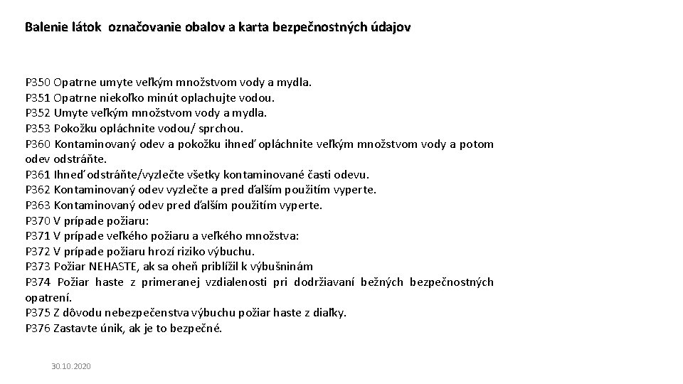 Balenie látok označovanie obalov a karta bezpečnostných údajov P 350 Opatrne umyte veľkým množstvom Balenie látok označovanie obalov a karta bezpečnostných údajov P 350 Opatrne umyte veľkým množstvom