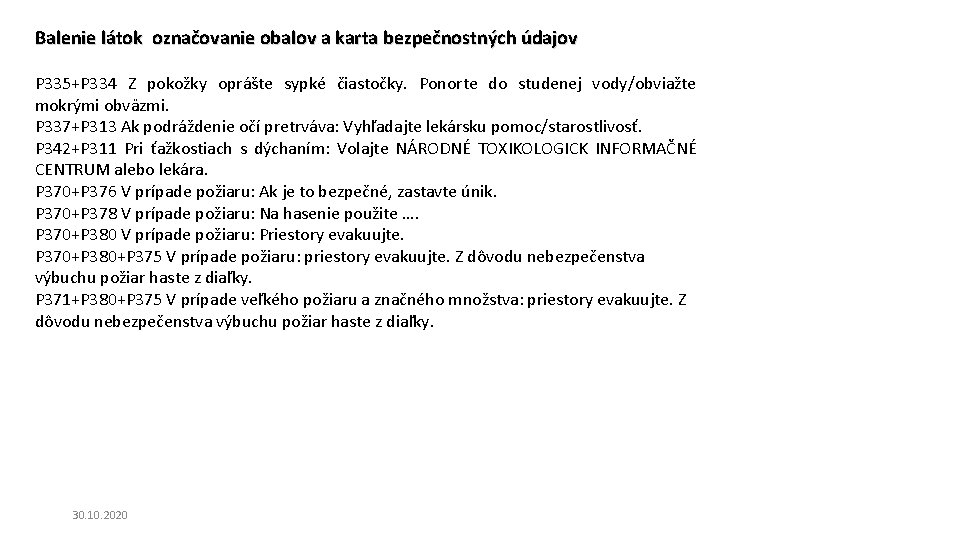 Balenie látok označovanie obalov a karta bezpečnostných údajov P 335+P 334 Z pokožky oprášte Balenie látok označovanie obalov a karta bezpečnostných údajov P 335+P 334 Z pokožky oprášte