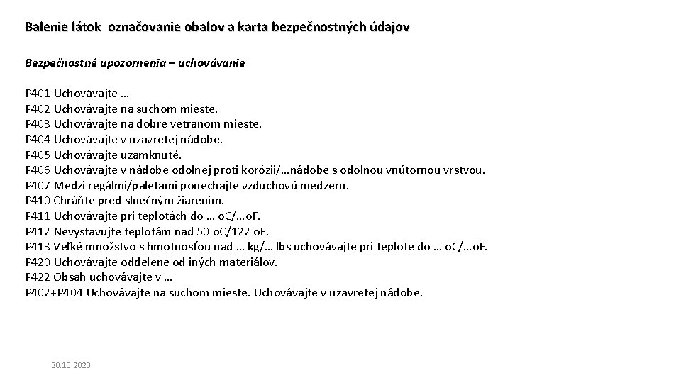 Balenie látok označovanie obalov a karta bezpečnostných údajov Bezpečnostné upozornenia – uchovávanie P 401 Balenie látok označovanie obalov a karta bezpečnostných údajov Bezpečnostné upozornenia – uchovávanie P 401