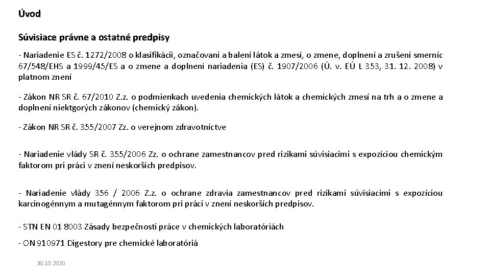 Úvod Súvisiace právne a ostatné predpisy - Nariadenie ES č. 1272/2008 o klasifikácii, označovaní Úvod Súvisiace právne a ostatné predpisy - Nariadenie ES č. 1272/2008 o klasifikácii, označovaní