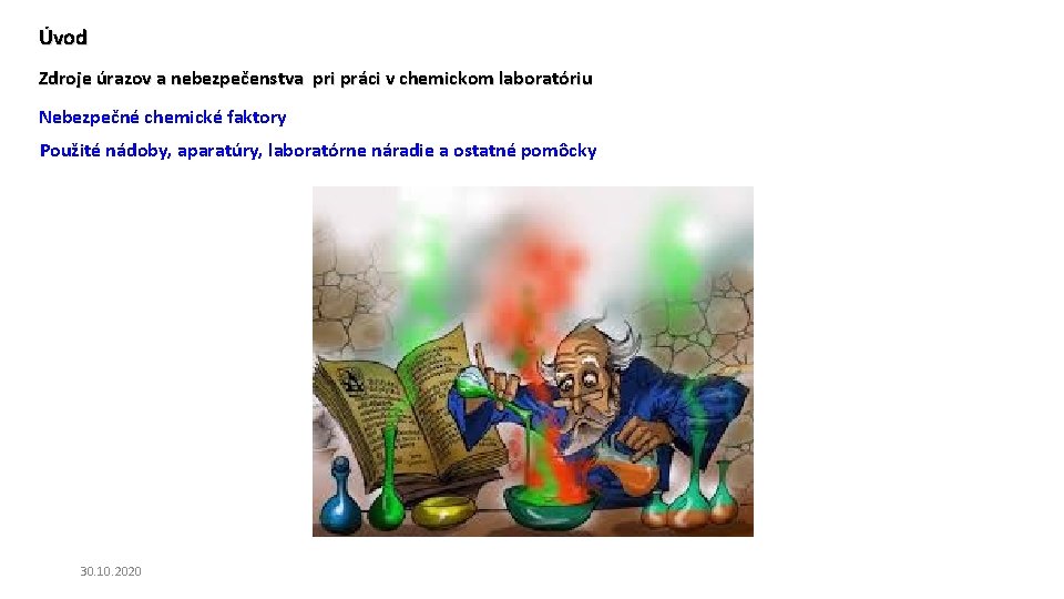 Úvod Zdroje úrazov a nebezpečenstva pri práci v chemickom laboratóriu Nebezpečné chemické faktory Použité Úvod Zdroje úrazov a nebezpečenstva pri práci v chemickom laboratóriu Nebezpečné chemické faktory Použité