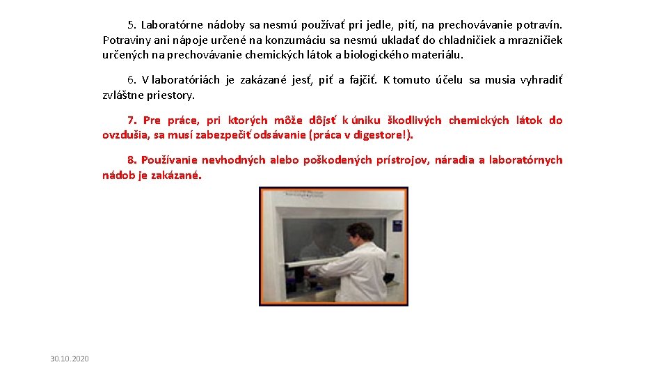 5. Laboratórne nádoby sa nesmú používať pri jedle, pití, na prechovávanie potravín. Potraviny ani 5. Laboratórne nádoby sa nesmú používať pri jedle, pití, na prechovávanie potravín. Potraviny ani