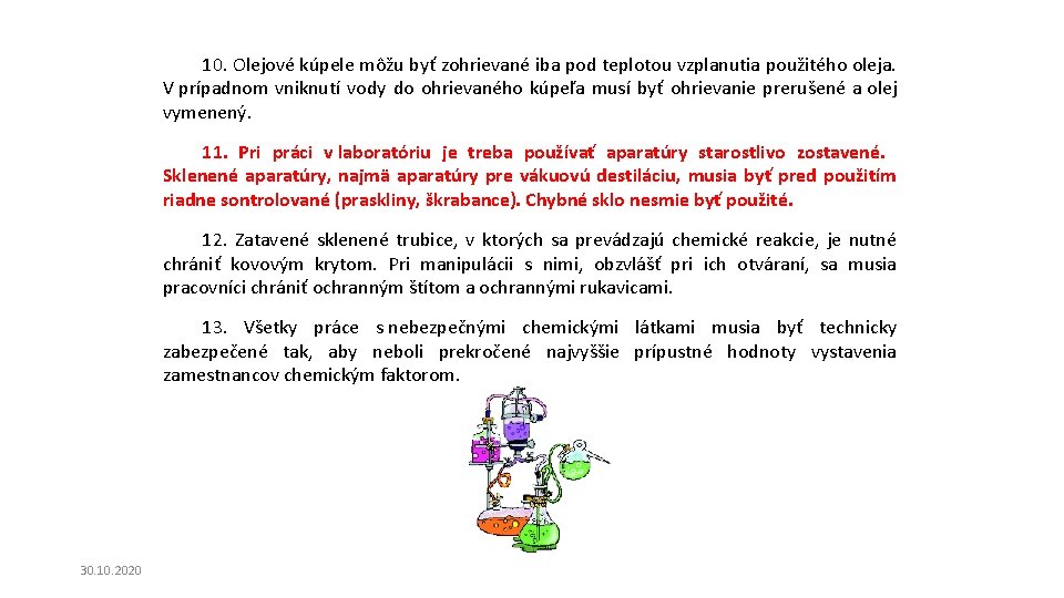 10. Olejové kúpele môžu byť zohrievané iba pod teplotou vzplanutia použitého oleja. V prípadnom 10. Olejové kúpele môžu byť zohrievané iba pod teplotou vzplanutia použitého oleja. V prípadnom